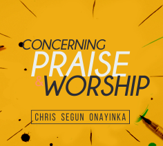 Concerning Praise and Worship