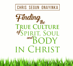 Finding the True Culture of Spirit, Soul and Body in Christ